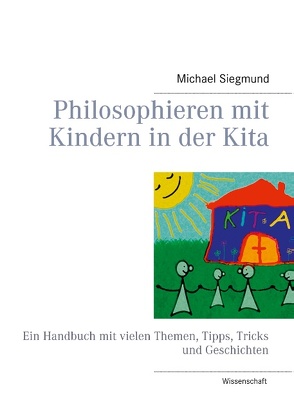 Philosophieren mit Kindern in der Kita von Siegmund,  Michael