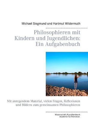 Philosophieren mit Kindern und Jugendlichen: Ein Aufgabenbuch von Siegmund,  Michael, Wildermuth,  Hartmut