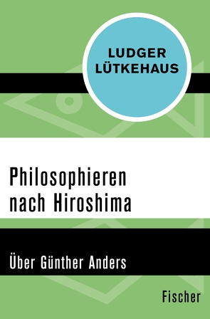 Philosophieren nach Hiroshima von Lütkehaus,  Ludger