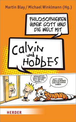 Philosophieren über Gott und die Welt mit Calvin und Hobbes von Blay,  Martin, Heger,  Johannes, Kaschke,  Daniela, Kieslinger,  Kristina, Krug,  Judith, Morgalla,  Peter, Propach,  Jan Levin, Tkatschenko,  Alena, Weißer,  Markus, Werner,  Matthias, Winklmann,  Michael