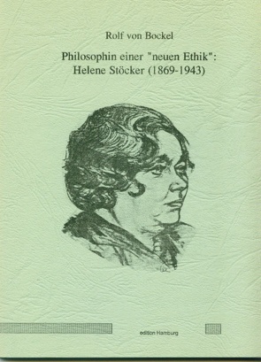 Philosophin einer „neuen Ethik“: Helene Stöcker (1869-1943) von Bockel,  Rolf von