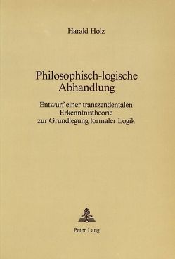 Philosophisch-logische Abhandlung von Holz,  Harald