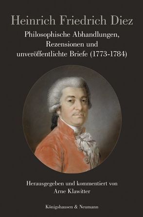 Philosophische Abhandlungen, Rezensionen und unveröffentlichte Briefe (1773–1784) von Diez,  Heinrich Friedrich, Klawitter,  Arne