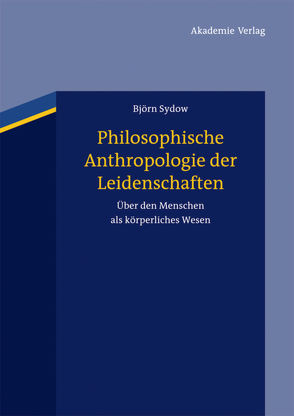 Philosophische Anthropologie der Leidenschaften von Sydow,  Björn