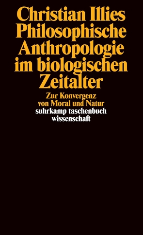 Philosophische Anthropologie im biologischen Zeitalter von Illies,  Christian