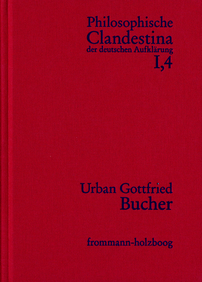 Philosophische Clandestina der deutschen Aufklärung / Abteilung I: Texte und Dokumente. Band 4: Urban Gottfried Bucher (1679–1724) von Mulsow,  Martin, Pott,  Martin, Schröder,  Winfried