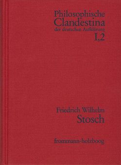 Philosophische Clandestina der deutschen Aufklärung / Abteilung I: Texte und Dokumente. Band 2: Friedrich Wilhelm Stosch (1648–1704) von Küster,  Georg Gottfried, Meyer,  Ulrike, Pott,  Martin, Schröder,  Winfried, Stosch,  Friedrich Wilhelm