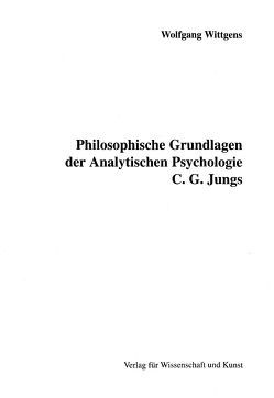 Philosophische Grundlagen der Analytischen Psychologie C. G. Jungs von Wittgens,  Wolfgang