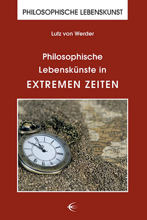 Philosophische Lebenskünste in extremen Zeiten von von Werder,  Lutz