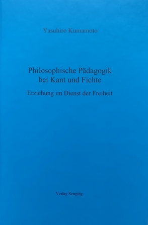 Philosophische Pädagogik bei Kant und Fichte von Kumamoto,  Yasuhiro