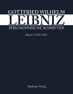 Philosophische Schriften / 1672–1676 von Biller,  Gerhard, Franke,  Ursula, Kabitz,  Willy, Leibniz-Forschungsstelle der Universität Münster, Öffenberger,  Gustav Nils, Pfannkuch,  Heinrich, Schepers,  Heinrich, Schneider,  Martin, Schneiders,  Werner