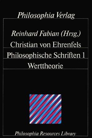 Philosophische Schriften / Werttheorie von Ehrenfels,  Christian von, Fabian,  Reinhard