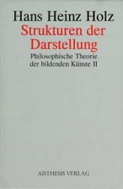 Philosophische Theorie der Bildenden Künste / Strukturen der Darstellung von Holz,  Hans H