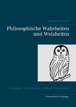 Philosophische Wahrheiten und Weisheiten von Gobrecht,  Reinhard