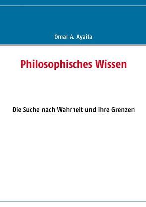 Philosophisches Wissen von Ayaita,  Omar A