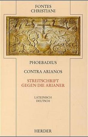 Phoebadius Contra Arianos /Streitschrift gegen die Arianer von Ulrich,  Jörg