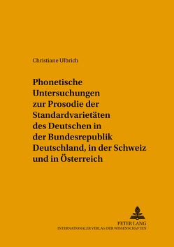 Phonetische Untersuchungen zur Prosodie der Standardvarietäten des Deutschen in der Bundesrepublik Deutschland, in der Schweiz und in Österreich von Ulbrich,  Christiane