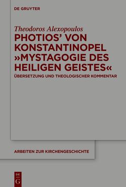 Photios‘ von Konstantinopel „Mystagogie des Heiligen Geistes“ von Alexopoulos,  Theodoros