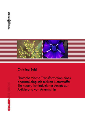 Photochemische Transformation eines pharmakologisch aktiven Naturstoffs: Ein neuer, lichtinduzierter Ansatz zur Aktivierung von Artemisinin von Bold,  Christina