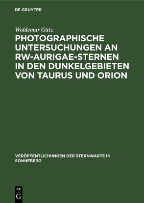 Photographische Untersuchungen an RW-Aurigae-Sternen in den Dunkelgebieten von Taurus und Orion von Gütz,  Woldemar