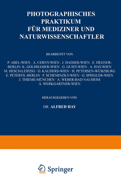 Photographisches Praktikum für Mediziner und Naturwissenschaftler von Cerny,  A., Daimer,  J., Degner,  E., Goldhamer,  K., Guist,  G., Hay,  A., Hay,  Alfred, Hesch,  M., Kauders,  O., Petersen,  H., Petertil,  E., Scheminzky,  F.