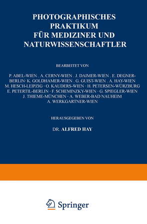 Photographisches Praktikum für Mediziner und Naturwissenschaftler von Cerny,  A., Daimer,  J., Degner,  E., Goldhamer,  K., Guist,  G., Hay,  A., Hay,  Alfred, Hesch,  M., Kauders,  O., Petersen,  H., Petertil,  E., Scheminzky,  F.