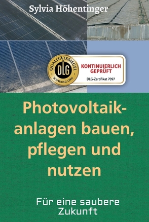 Photovoltaikanlagen bauen, pflegen und nützen! von Höhentinger,  Sylvia