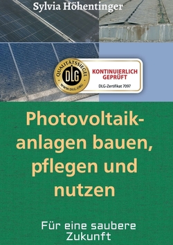 Photovoltaikanlagen bauen, pflegen und nützen! von Höhentinger,  Sylvia