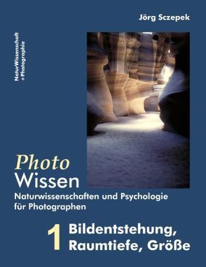 PhotoWissen – 1 Bildentstehung, Raumtiefe, Größe von Sczepek,  Jörg