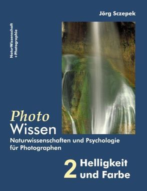 PhotoWissen – 2 Helligkeit und Farbe von Sczepek,  Jörg
