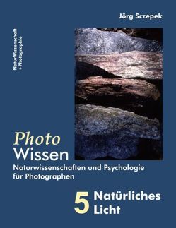 PhotoWissen – 5 Natürliches Licht von Sczepek,  Jörg