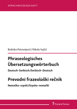 Phraseologisches Übersetzungswörterbuch Deutsch–Serbisch/Serbisch–Deutsch Prevodni frazeološki rečnik Nemačko–srpski/Srpsko–nemački von Petronijević,  Boz̆inka, Vujčić,  Nikola