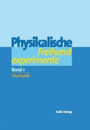 Physik allgemein / Physikalische Freihandexperimente in 2 Bänden von Berthold,  Clemens, Braam,  Gunther, Christ,  Daniela, Haubrich,  Jürgen, Herfert,  Markus, Hilscher,  Helmut, Kraus,  Jürgen, Möller,  Christian