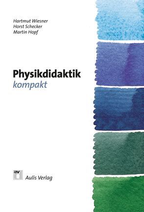 Physik allgemein / Physikdidaktik kompakt von Berger,  Roland, Burkart,  Bernd, Girwidz,  Raimund, Heering,  Peter, Hopf,  Martin, Höttecke,  Dietmar, Leisen,  Josef, Schecker,  Horst, Wiesner,  Hartmut