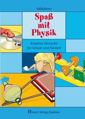 Physik allgemein / Spaß mit Physik von Roberto,  Cláudio, Teetzmann,  Hans, Valadares,  Eduardo de Campos, Valadares,  Friederike Wolff