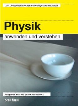 Physik anwenden und verstehen – inkl. E-Book von Cappelli,  Bruno, Felder,  Bernhard, Grentz,  Wolfgang, Mohr,  Martin, Prim,  Christian, Seipel,  Oliver, von Salis,  Radolf, von Weymarn,  Constantin