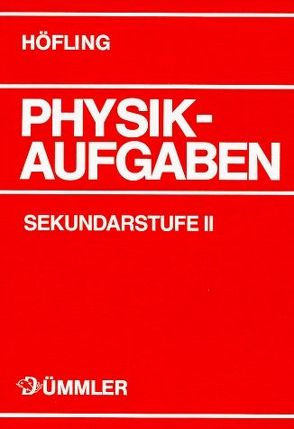 Physik Aufgaben Sekundarstufe II von Becker,  Gerhard, Deynet,  Karin, Höfling,  Oskar, Mirow,  Bernd