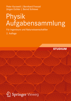 Physik Aufgabensammlung für Ingenieure und Naturwissenschaftler von Eichler,  Jürgen, Frenzel,  Bernhard, Kurzweil,  Peter, Schiewe,  Bernd