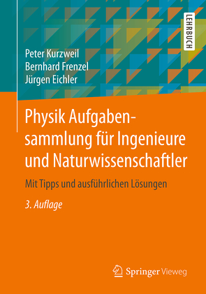 Physik Aufgabensammlung für Ingenieure und Naturwissenschaftler von Eichler,  Jürgen, Frenzel,  Bernhard, Kurzweil,  Peter