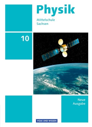 Physik – Ausgabe Volk und Wissen – Mittelschule Sachsen – Neue Ausgabe – 10. Schuljahr von Göbel,  Elke, Höpfner,  Tom, Roßner,  Matthias, Rothe,  Heike, Viehrig,  Maik