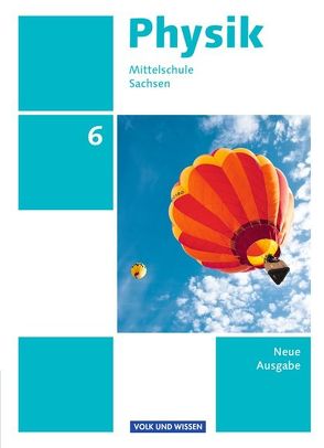 Physik – Ausgabe Volk und Wissen – Mittelschule Sachsen – Neue Ausgabe – 6. Schuljahr von Best,  Jessie, Genscher,  Jan, Göbel,  Elke, Greiner-Well,  Ralf, Höpfner,  Tom, Lindner,  Klaus, Rabe,  Thorid, Roßner,  Matthias, Schietzold,  Lutz, Viehrig,  Maik