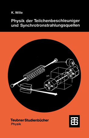 Physik der Teilchenbeschleuniger und Synchrotronstrahlungsquellen von Wille,  Klaus