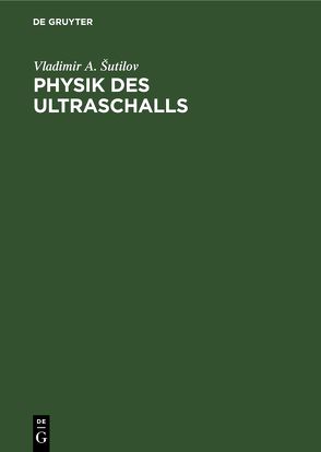 Physik des Ultraschalls von Hauptmann,  Peter, Sutilov,  Vladimir A.