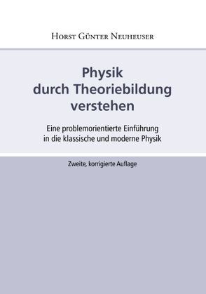 Physik durch Theoriebildung verstehen von Neuheuser,  Horst Günter