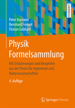 Physik Formelsammlung von Frenzel,  Bernhard, Gebhard,  Florian, Kurzweil,  Peter