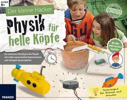 Der kleine Hacker: Physik für helle Köpfe von Kühn,  Monika, Schibschid,  Evi