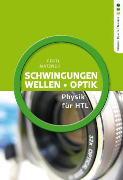 Physik HTL: Schwingungen, Wellen, Optik von Fertl,  Walter, Matzner,  Ludwig