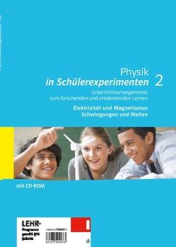 Physik in Schülerexperimenten 2. Unterrichtsarrangements zum forschenden und entdeckenden Lernen – Elektrizität und Magnetismus, Schwingungen und Wellen von Lannert,  Bernd