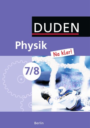 Physik Na klar! – Sekundarschule Berlin / 7./8. Schuljahr – Schülerbuch von Gau,  Barbara, Honcu,  Evelyn, Kelch,  Dirk, Koch,  Ingo, Meyer,  Lothar, Riedl,  Gerd