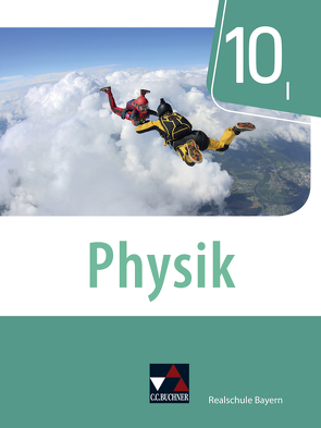 Physik – Realschule Bayern / Physik Realschule Bayern 10 I von Axenbeck,  Christian, Floder,  Sebastian, Forster,  Robert, Fritsch,  Christoph, Hanke,  Sandra, Nelkenbrecher,  Marco, Pollinger,  Markus, Stumpferl,  Thomas, Weber,  Franziska, Weber-Haenel,  Uwe